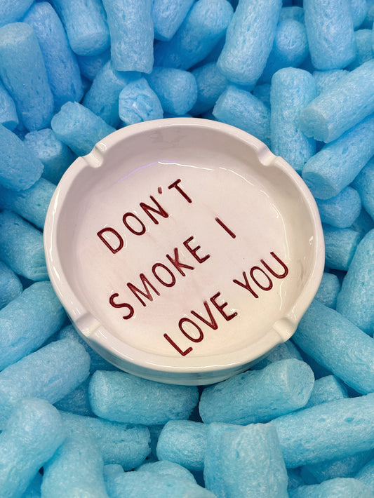 Ashtray “Don’t smoke i love you”